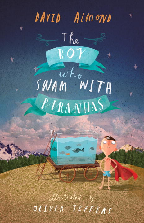 David Almond/The Boy Who Swam with Piranhas